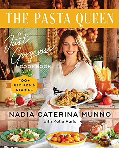 Nadia Caterina Munno The Pasta Queen A Just Gorgeous Cookbook 100+ Recipes And Storie 