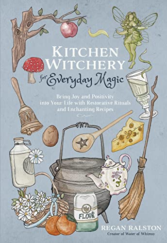 Regan Ralston Kitchen Witchery For Everyday Magic Bring Joy And Positivity Into Your Life With Rest 