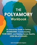 Sara Youngblood Gregory The Polyamory Workbook An Interactive Guide To Setting Boundaries Commu 