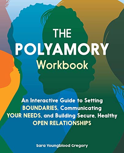 Sara Youngblood Gregory The Polyamory Workbook An Interactive Guide To Setting Boundaries Commu 