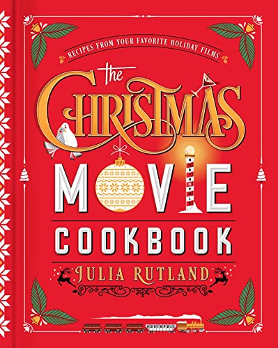 Julia Rutland The Christmas Movie Cookbook Recipes From Your Favorite Holiday Films 