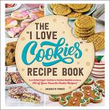 Jacquelyn Parkes The I Love Cookies Recipe Book From Rolled Sugar Cookies To Snickerdoodles And M 