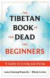 Lama Lhanang Rinpoche The Tibetan Book Of The Dead For Beginners A Guide To Living And Dying 