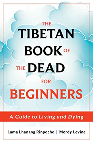 Lama Lhanang Rinpoche The Tibetan Book Of The Dead For Beginners A Guide To Living And Dying 