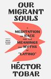 H?ctor Tobar Our Migrant Souls A Meditation On Race And The Meanings And Myths O 