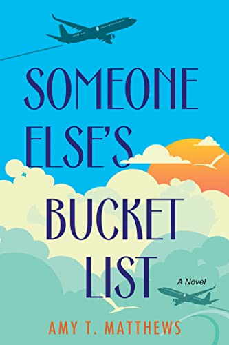 Amy T. Matthews/Someone Else's Bucket List@ A Moving and Unforgettable Novel of Love and Loss