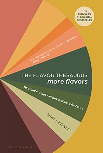 Niki Segnit/The Flavor Thesaurus@ More Flavors: Plant-Led Pairings, Recipes, and Id