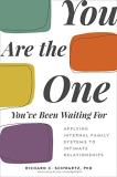 Richard C. Schwartz You Are The One You've Been Waiting For Applying Internal Family Systems To Intimate Rela 