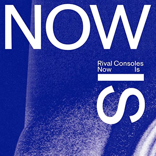 Rival Consoles/Now Is