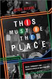 Jesse Rifkin This Must Be The Place Music Community And Vanished Spaces In New York Original 