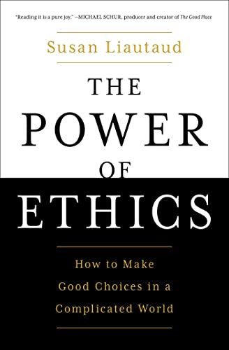 Susan Liautaud The Power Of Ethics How To Make Good Choices In A Complicated World 