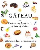 Aleksandra Crapanzano Gateau The Surprising Simplicity Of French Cakes (a Cook 