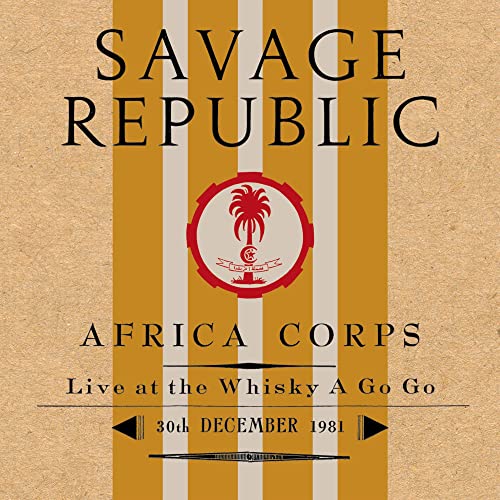 Savage Republic/Africa Corps Live At The Whisky A Go Go 30th December 1981