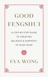 Eva Wong Good Fengshui A Step By Step Guide To Creating Balance And Harm 
