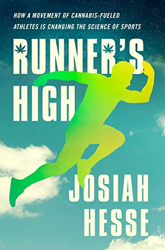 Josiah Hesse Runner's High How A Movement Of Cannabis Fueled Athletes Is Cha 