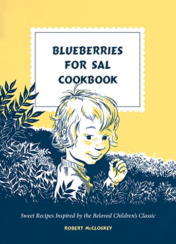 Robert Mccloskey Blueberries For Sal Cookbook Sweet Recipes Inspired By The Beloved Children's 