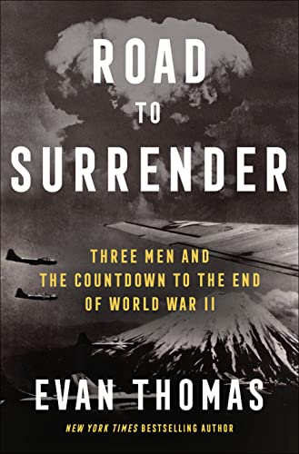 Evan Thomas Road To Surrender Three Men And The Countdown To The End Of World W 
