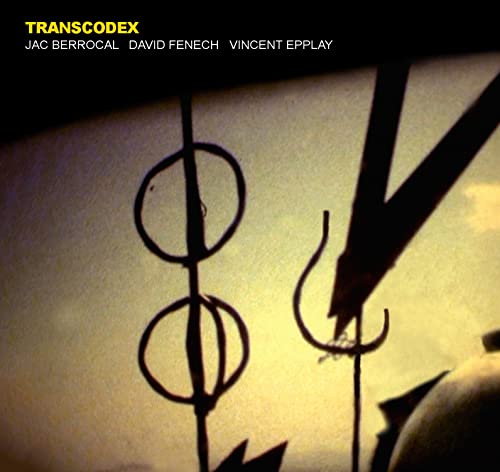 Jac Berrocal & David Fenech & Vincent Epplay/Transcodex@CD