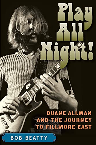 Bob Beatty/Play All Night!@Duane Allman & the Journey to Fillmore East