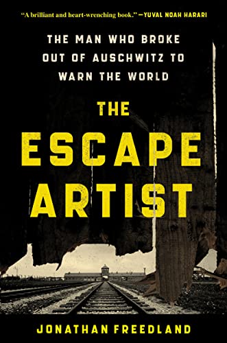 Jonathan Freedland/The Escape Artist@The Man Who Broke Out of Auschwitz to Warn the World