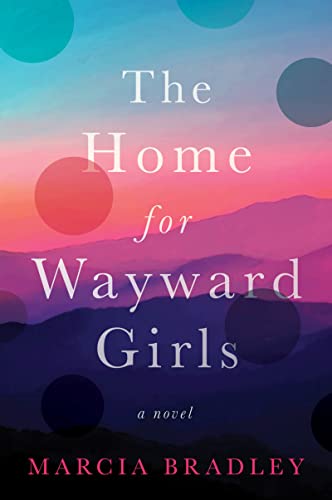 Marcia Bradley/The Home for Wayward Girls@A Novel