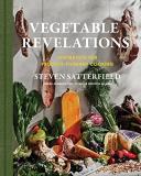 Steven Satterfield Vegetable Revelations Inspiration For Produce Forward Cooking 