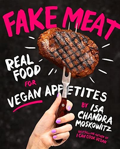 Isa Chandra Moskowitz Fake Meat Real Food For Vegan Appetites 