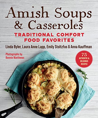 Linda Byler Amish Soups & Casseroles Traditional Comfort Food Favorites 