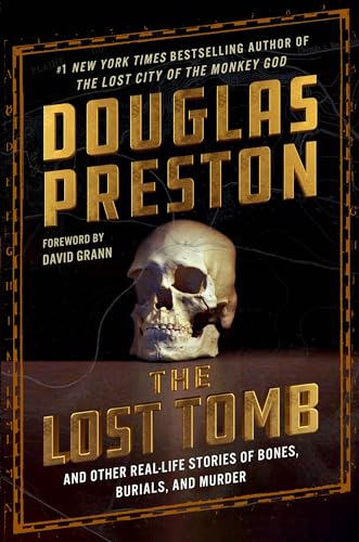 Douglas Preston/The Lost Tomb@And Other Real-Life Stories of Bones, Burials, an
