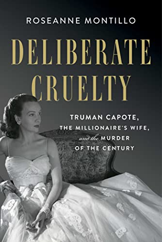Roseanne Montillo/Deliberate Cruelty@ Truman Capote, the Millionaire's Wife, and the Mu