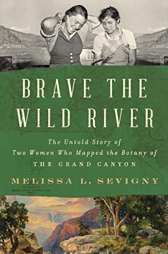 Melissa L. Sevigny Brave The Wild River The Untold Story Of Two Women Who Mapped The Bota 