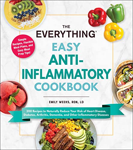 Emily Weeks The Everything Easy Anti Inflammatory Cookbook 200 Recipes To Naturally Reduce Your Risk Of Hear 