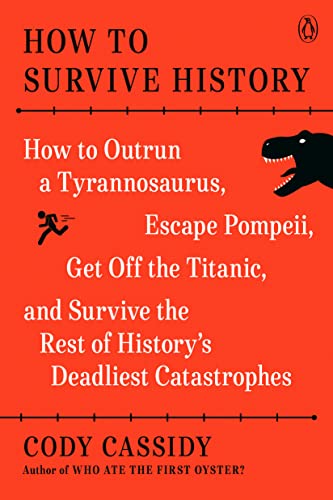 Cody Cassidy/How to Survive History@ How to Outrun a Tyrannosaurus, Escape Pompeii, Ge