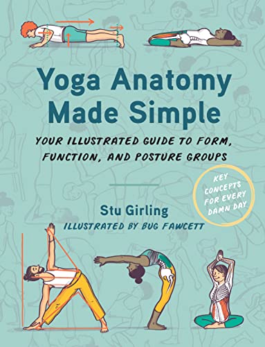 Stu Girling Yoga Anatomy Made Simple Your Illustrated Guide To Form Function And Pos 