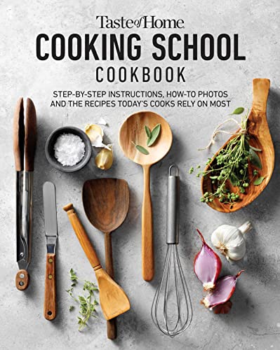 Taste Of Home Taste Of Home Cooking School Cookbook Step By Step Instructions How To Photos And The 