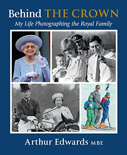 Arthur Edwards Behind The Crown My Life Photographing The Royal Family 