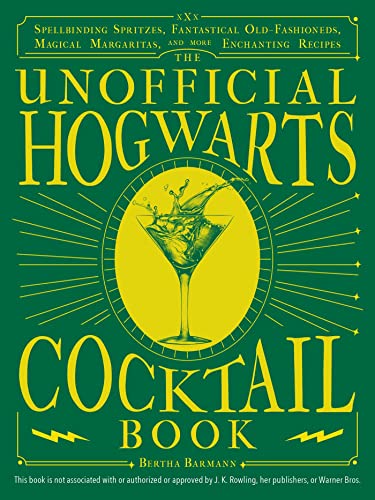 Bertha Barmann The Unofficial Hogwarts Cocktail Book Spellbinding Spritzes Fantastical Old Fashioneds 