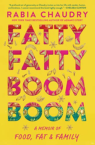 Rabia Chaudry Fatty Fatty Boom Boom A Memoir Of Food Fat And Family 