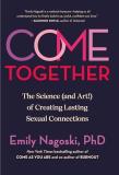 Emily Nagoski Come Together The Science (and Art!) Of Creating Lasting Sexual 