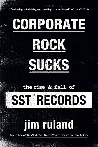 Jim Ruland Corporate Rock Sucks The Rise And Fall Of Sst Records 