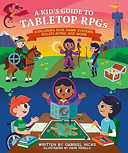 Gabriel Hicks/A Kid's Guide to Tabletop Rpgs@Exploring Dice, Game Systems, Roleplaying, and More
