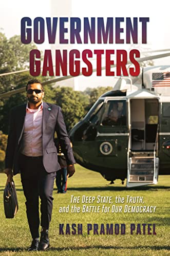 Kash Pramod Patel/Government Gangsters@ The Deep State, the Truth, and the Battle for Our
