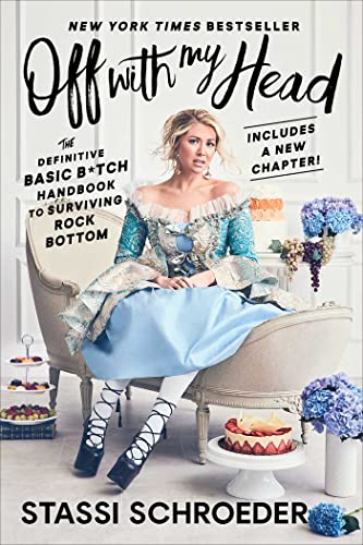 Stassi Schroeder Off With My Head The Definitive Basic B*tch Handbook To Surviving 