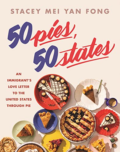 Stacey Mei Yan Fong 50 Pies 50 States An Immigrant's Love Letter To The United States T 