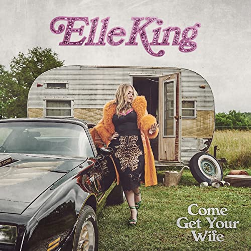 Elle King/Come Get Your Wife