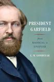 Cw Goodyear President Garfield From Radical To Unifier 