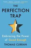 Thomas Curran The Perfection Trap Embracing The Power Of Good Enough 