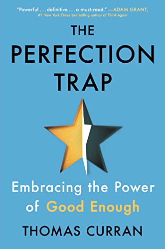 Thomas Curran The Perfection Trap Embracing The Power Of Good Enough 