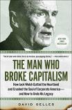 David Gelles The Man Who Broke Capitalism How Jack Welch Gutted The Heartland And Crushed T 