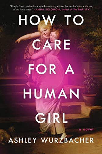 Ashley Wurzbacher/How to Care for a Human Girl